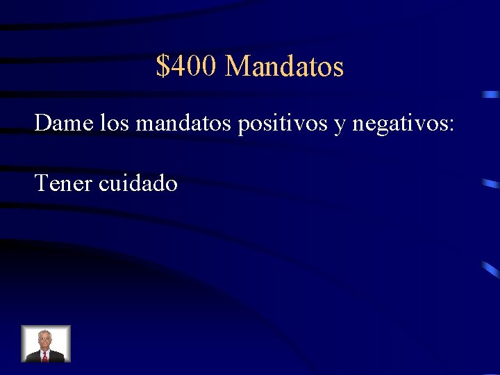 $400 Mandatos Dame los mandatos positivos y negativos: Tener cuidado 