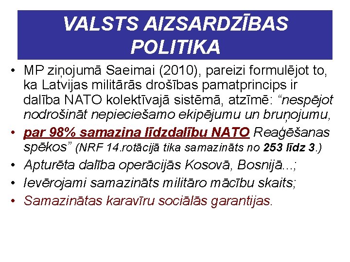 VALSTS AIZSARDZĪBAS POLITIKA • MP ziņojumā Saeimai (2010), pareizi formulējot to, ka Latvijas militārās