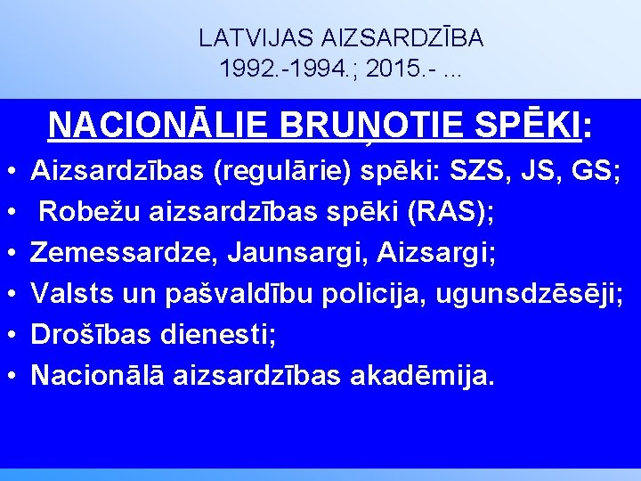 LATVIJAS AIZSARDZĪBA 1992. -1994. ; 2015. -. . . NACIONĀLIE BRUŅOTIE SPĒKI: • •