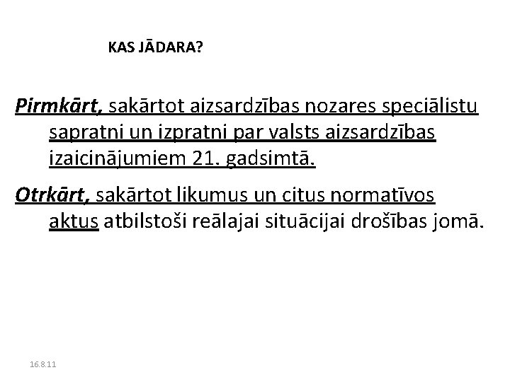 KAS JĀDARA? Pirmkārt, sakārtot aizsardzības nozares speciālistu sapratni un izpratni par valsts aizsardzības izaicinājumiem