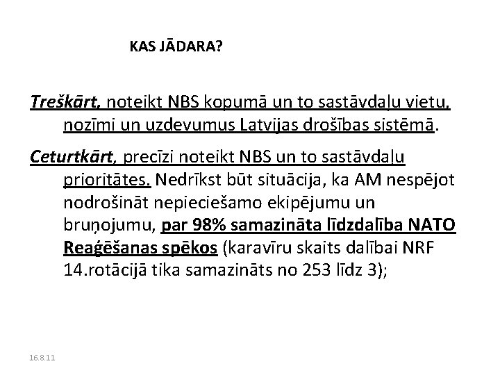 KAS JĀDARA? Treškārt, noteikt NBS kopumā un to sastāvdaļu vietu, nozīmi un uzdevumus Latvijas