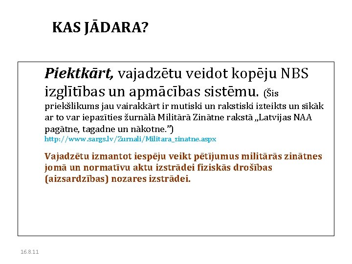 KAS JĀDARA? Piektkārt, vajadzētu veidot kopēju NBS izglītības un apmācības sistēmu. (Šis priekšlikums jau