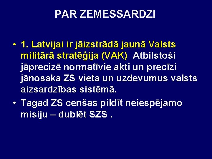 PAR ZEMESSARDZI • 1. Latvijai ir jāizstrādā jaunā Valsts militārā stratēģija (VAK) Atbilstoši jāprecizē