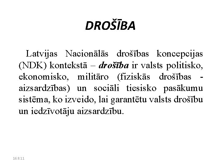 DROŠĪBA Latvijas Nacionālās drošības koncepcijas (NDK) kontekstā – drošība ir valsts politisko, ekonomisko, militāro