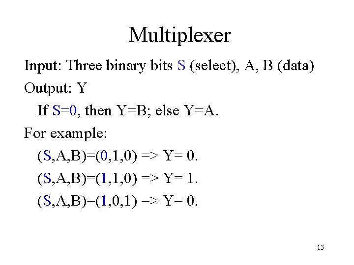 Multiplexer Input: Three binary bits S (select), A, B (data) Output: Y If S=0,