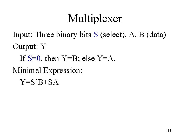Multiplexer Input: Three binary bits S (select), A, B (data) Output: Y If S=0,
