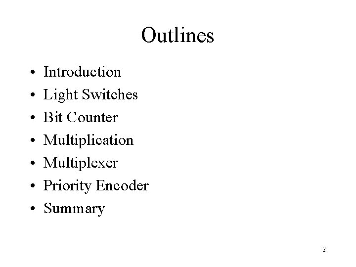 Outlines • • Introduction Light Switches Bit Counter Multiplication Multiplexer Priority Encoder Summary 2
