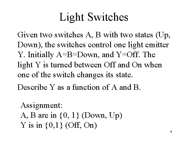 Light Switches Given two switches A, B with two states (Up, Down), the switches