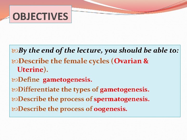 OBJECTIVES By the end of the lecture, you should be able to: Describe the