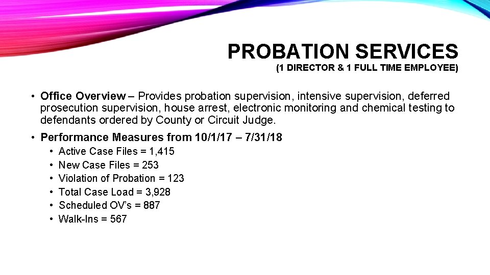 PROBATION SERVICES (1 DIRECTOR & 1 FULL TIME EMPLOYEE) • Office Overview – Provides