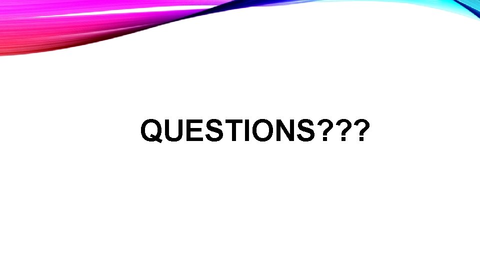 QUESTIONS? ? ? 
