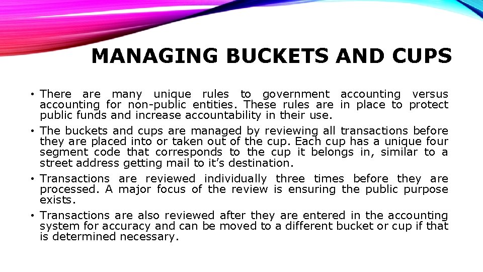 MANAGING BUCKETS AND CUPS • There are many unique rules to government accounting versus
