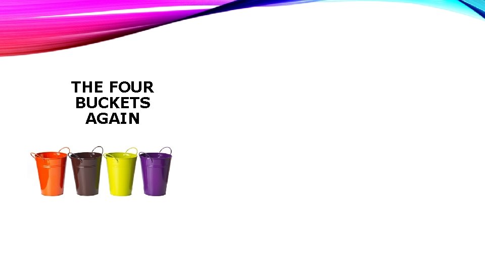 THE FOUR BUCKETS AGAIN 