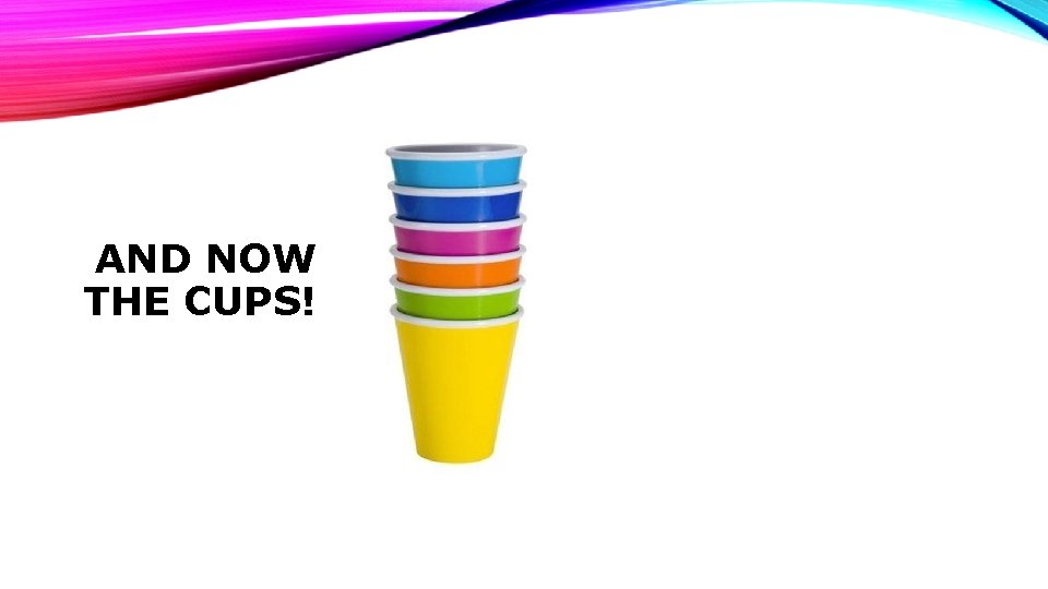 AND NOW THE CUPS! 