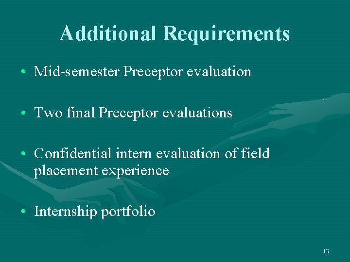 Additional Requirements • Mid-semester Preceptor evaluation • Two final Preceptor evaluations • Confidential intern