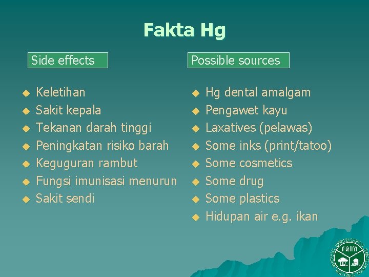 Fakta Hg Side effects u u u u Keletihan Sakit kepala Tekanan darah tinggi