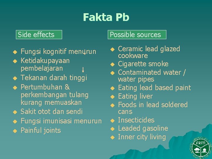 Fakta Pb Side effects u u u u Fungsi kognitif menurun Ketidakupayaan pembelajaran Tekanan