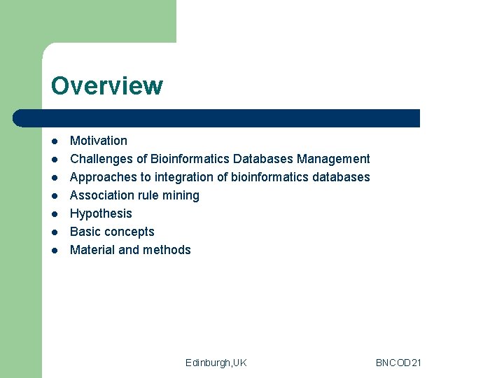 Overview l l l l Motivation Challenges of Bioinformatics Databases Management Approaches to integration