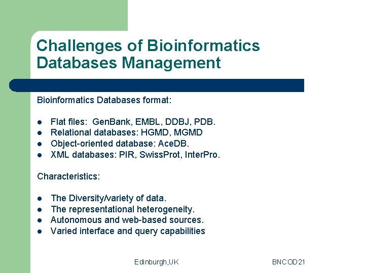 Challenges of Bioinformatics Databases Management Bioinformatics Databases format: l l Flat files: Gen. Bank,