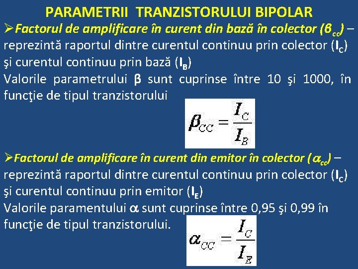 PARAMETRII TRANZISTORULUI BIPOLAR ØFactorul de amplificare în curent din bază în colector (βcc) –