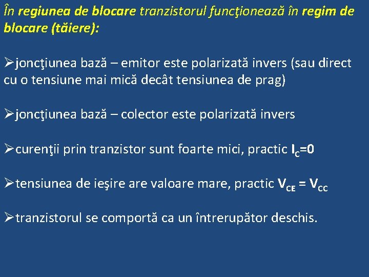 În regiunea de blocare tranzistorul funcţionează în regim de blocare (tăiere): Øjoncţiunea bază –