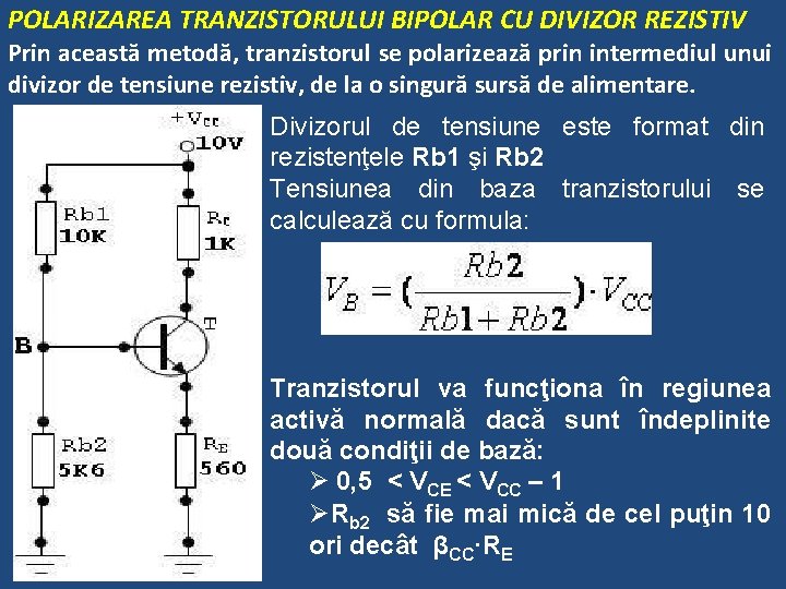 POLARIZAREA TRANZISTORULUI BIPOLAR CU DIVIZOR REZISTIV Prin această metodă, tranzistorul se polarizează prin intermediul