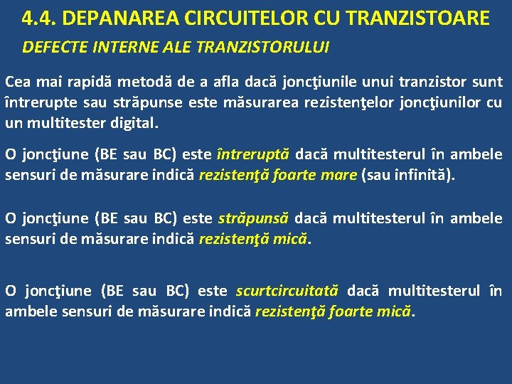 4. 4. DEPANAREA CIRCUITELOR CU TRANZISTOARE DEFECTE INTERNE ALE TRANZISTORULUI Cea mai rapidă metodă