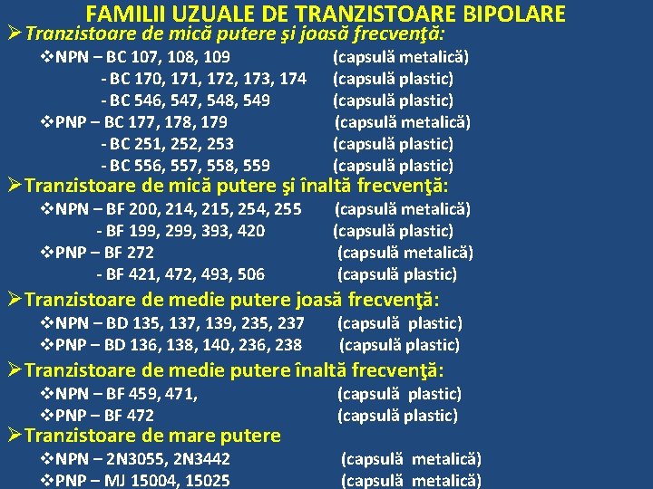 FAMILII UZUALE DE TRANZISTOARE BIPOLARE ØTranzistoare de mică putere şi joasă frecvenţă: v. NPN