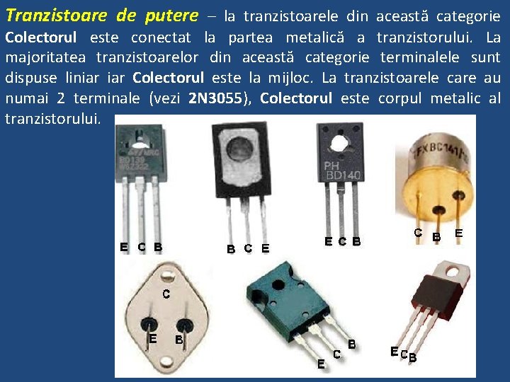 Tranzistoare de putere – la tranzistoarele din această categorie Colectorul este conectat la partea