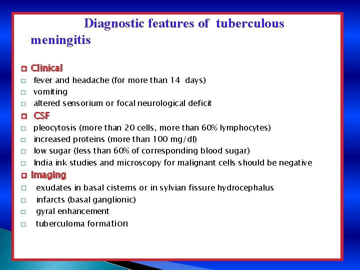 Diagnostic features of tuberculous meningitis � � � � Clinical fever and headache (for