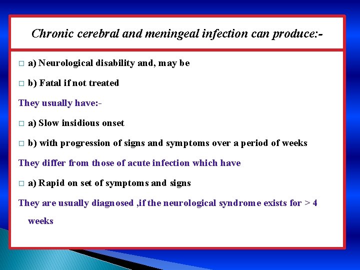 Chronic cerebral and meningeal infection can produce: � a) Neurological disability and, may be