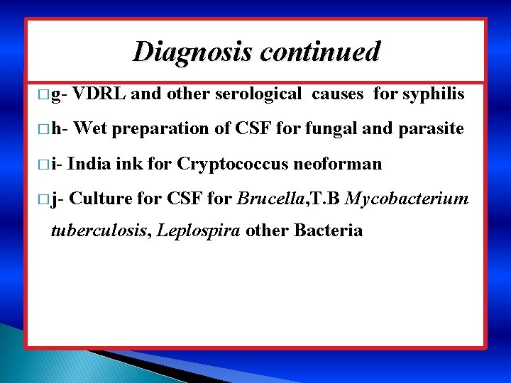 Diagnosis continued � g- VDRL and other serological causes for syphilis � h- Wet