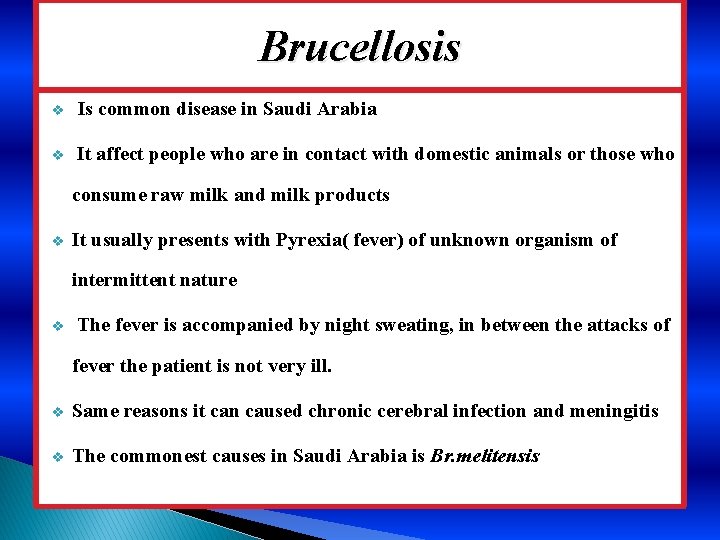 Brucellosis v Is common disease in Saudi Arabia v It affect people who are