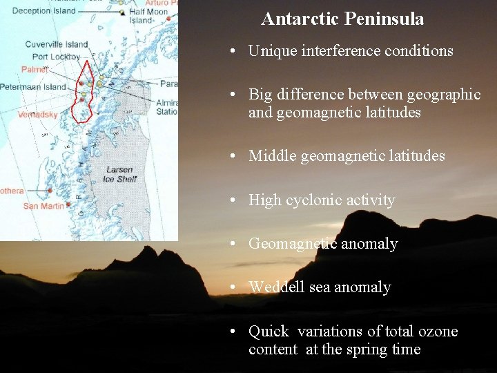 Antarctic Peninsula • Unique interference conditions • Big difference between geographic and geomagnetic latitudes