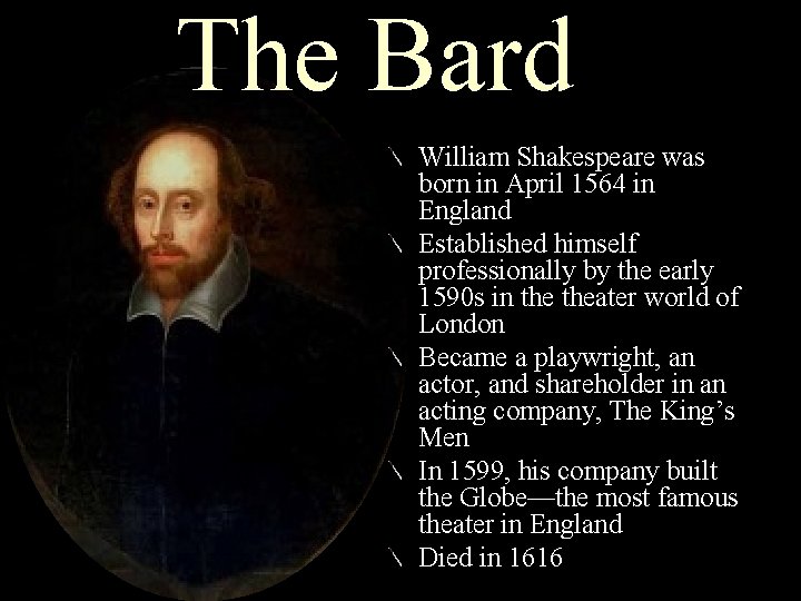 The Bard William Shakespeare was born in April 1564 in England Established himself professionally