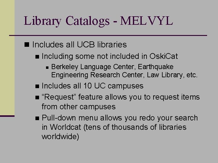 Library Catalogs - MELVYL n Includes all UCB libraries n Including some not included