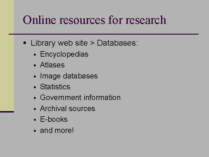 Online resources for research § Library web site > Databases: § Encyclopedias § Atlases