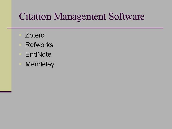 Citation Management Software § Zotero § Refworks § End. Note § Mendeley 