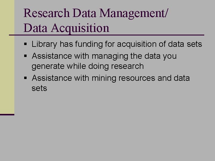 Research Data Management/ Data Acquisition § Library has funding for acquisition of data sets