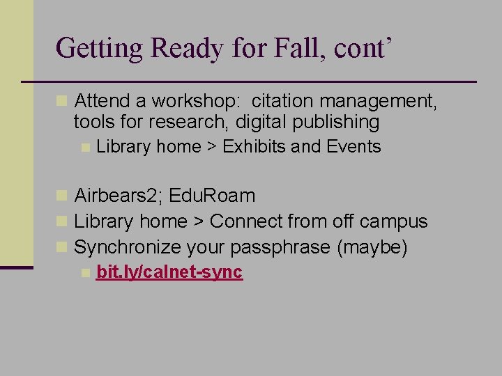 Getting Ready for Fall, cont’ n Attend a workshop: citation management, tools for research,