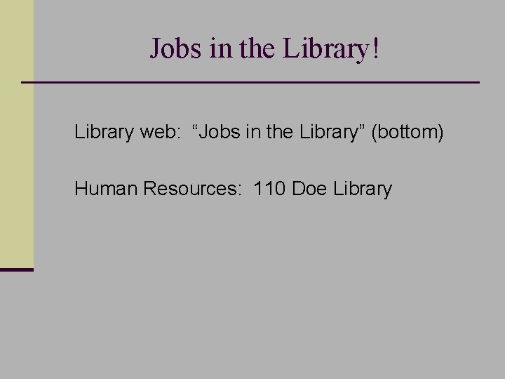 Jobs in the Library! n Library web: “Jobs in the Library” (bottom) n Human