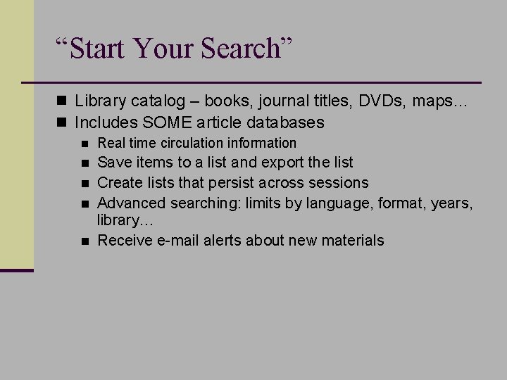 “Start Your Search” n Library catalog – books, journal titles, DVDs, maps… n Includes