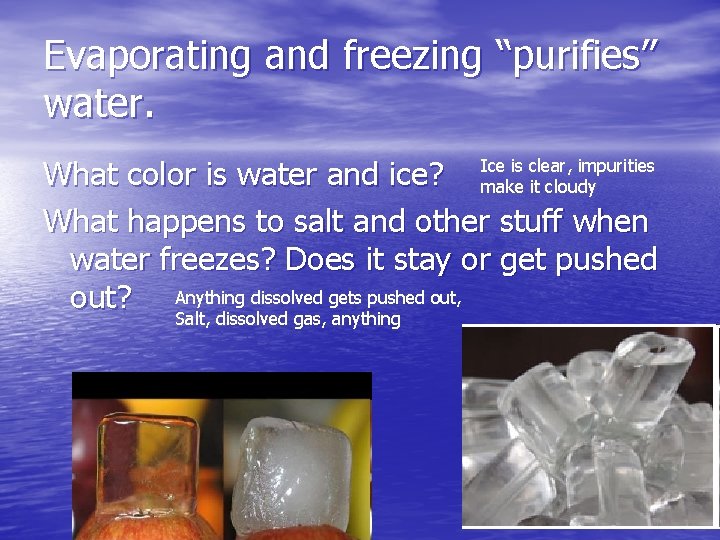 Evaporating and freezing “purifies” water. What color is water and ice? What happens to