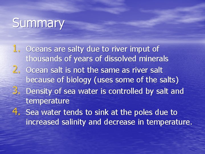 Summary 1. Oceans are salty due to river imput of 2. 3. 4. thousands