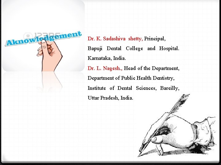 Dr. K. Sadashiva shetty, Principal, Bapuji Dental College and Hospital. Karnataka, India. Dr. L.