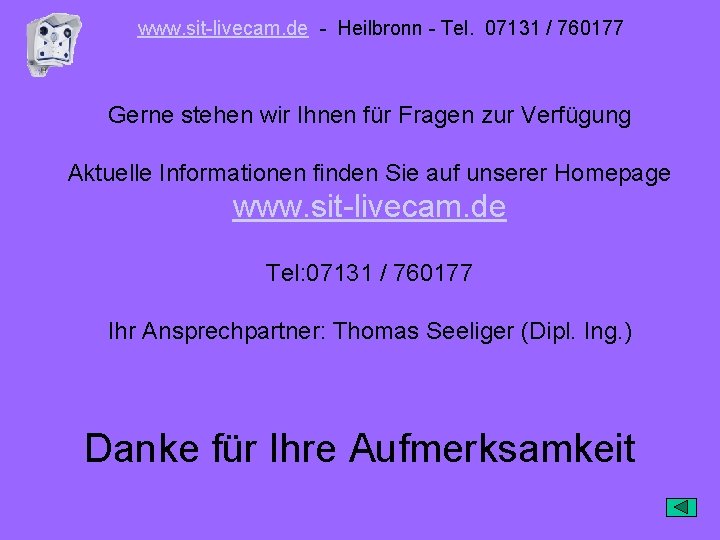 www. sit-livecam. de - Heilbronn - Tel. 07131 / 760177 Gerne stehen wir Ihnen