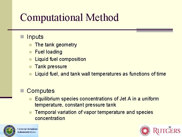 Computational Method n Inputs n n n The tank geometry Fuel loading Liquid fuel