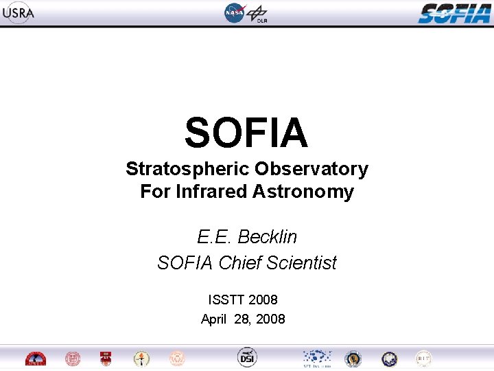 SOFIA Stratospheric Observatory For Infrared Astronomy E. E. Becklin SOFIA Chief Scientist ISSTT 2008