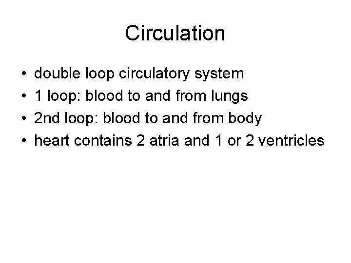 Circulation • • double loop circulatory system 1 loop: blood to and from lungs