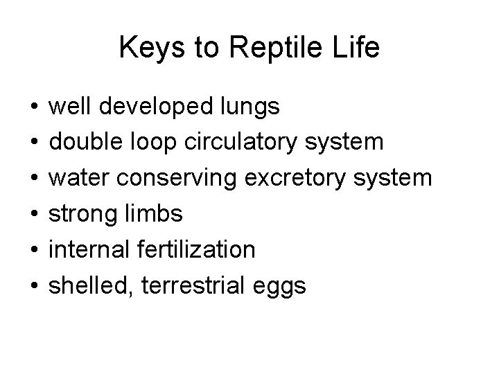 Keys to Reptile Life • • • well developed lungs double loop circulatory system